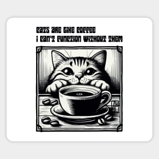 Cats are like coffee - I can't function without them! - I Love my cat - 2 Magnet